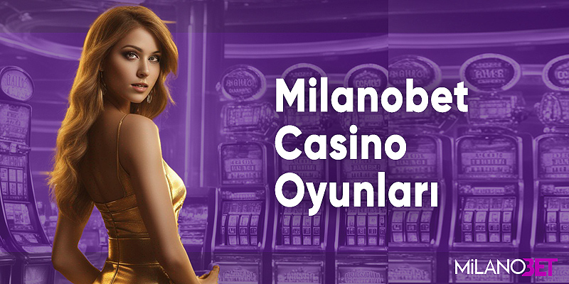Milanobet Casino Oyunları